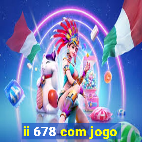 ii 678 com jogo